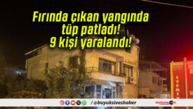 Fırında çıkan yangında tüp patladı! 9 kişi yaralandı!