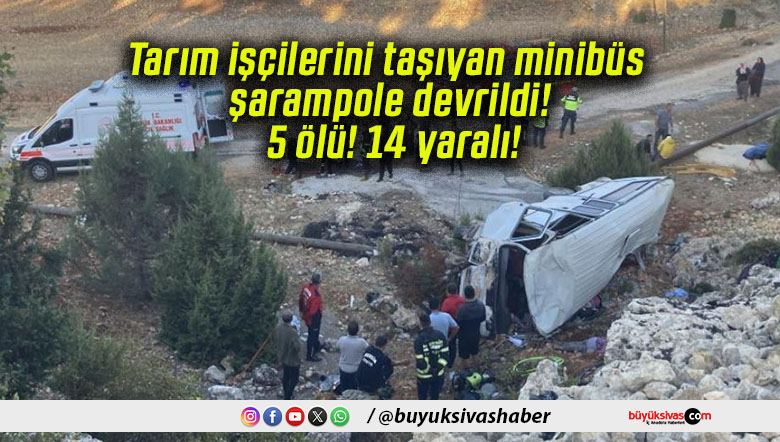 Tarım işçilerini taşıyan minibüs şarampole devrildi! 5 ölü! 14 yaralı!