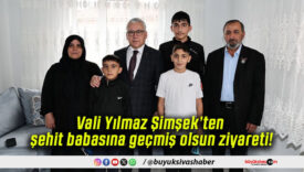 Vali Yılmaz Şimşek’ten şehit babasına geçmiş olsun ziyareti!