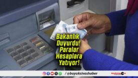 Bakanlık Duyurdu! Paralar Hesaplara Yatıyor!