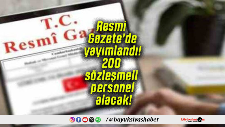 Resmi Gazete’de yayımlandı! 200 sözleşmeli personel alacak!