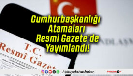 Cumhurbaşkanlığı Atamaları Resmi Gazete’de Yayımlandı!