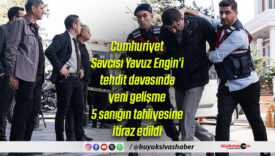 Cumhuriyet Savcısı Yavuz Engin’i tehdit davasında yeni gelişme: 5 sanığın tahliyesine itiraz edildi