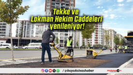 Tekke ve Lokman Hekim Caddeleri yenileniyor!