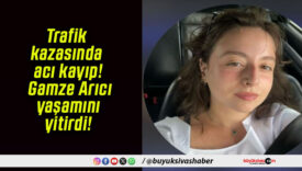 Trafik kazasında acı kayıp! Gamze Arıcı yaşamını yitirdi!