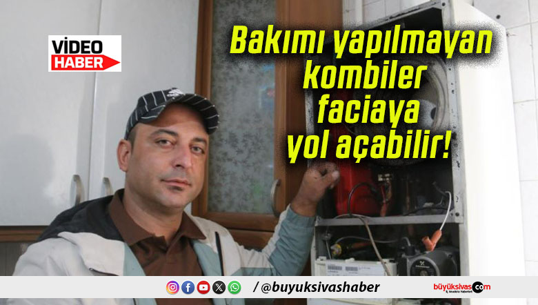 Bakımı yapılmayan kombiler faciaya yol açabilir!