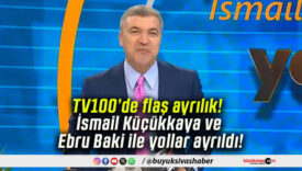 TV100’de flaş ayrılık! İsmail Küçükkaya ve Ebru Baki ile yollar ayrıldı!
