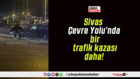 Sivas Çevre Yolu’nda bir trafik kazası daha!