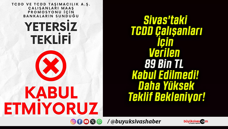 Sivas’taki TCDD Çalışanları İçin Verilen 89 Bin TL Kabul Edilmedi! Daha Yüksek Teklif Bekleniyor!