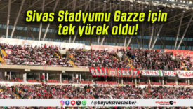 Sivas Stadyumu Gazze için tek yürek oldu!