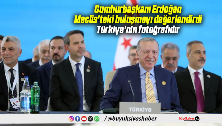 Cumhurbaşkanı Erdoğan, Meclis’teki buluşmayı değerlendirdi: Türkiye’nin fotoğrafıdır