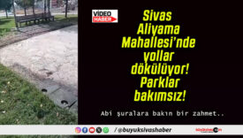 Sivas Aliyama Mahallesi’nde yollar dökülüyor! Parklar bakımsız!
