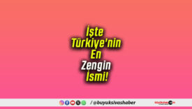 İşte Türkiye’nin En Zengin İsmi!