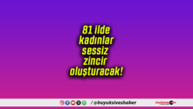 81 ilde kadınlar sessiz zincir oluşturacak!