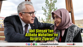 Vali Şimşek’ten Alibaba Mahallesi’ne Sürpriz Ziyaret!