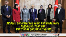 AK Parti Genel Merkez Kadın Kolları Başkanı Tuğba Işık Ercan’dan Vali Yılmaz Şimşek’e ziyaret!