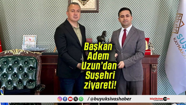 Başkan Adem Uzun’dan Suşehri ziyareti!