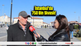 İstanbul’da 750 Bin Sivaslı!