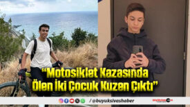 Motosiklet kazasında ölen iki çocuğun kuzen olduğu ortaya çıktı