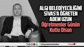 Algı Belediyeciliğinin Öğretmeni Adem Uzun’a 24 Kasım Öğretmenler Günün Kutlu Olsun