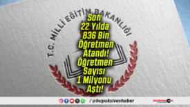 Son 22 Yılda 836 Bin Öğretmen Atandı! Öğretmen Sayısı 1 Milyonu Aştı!