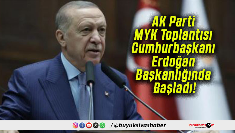 AK Parti MYK Toplantısı Cumhurbaşkanı Erdoğan Başkanlığında Başladı!