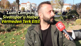 Luan Campos, Sivasspor’u Haber Vermeden Terk Etti!