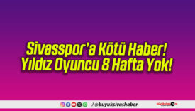 Sivasspor’a Kötü Haber! Yıldız Oyuncu 8 Hafta Yok!
