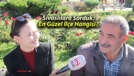 Sivaslılara Sorduk: En Güzel İlçe Hangisi?