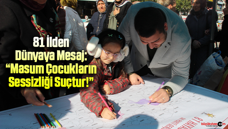 81 İlden Dünyaya Mesaj: “Masum Çocukların Sessizliği Suçtur!”