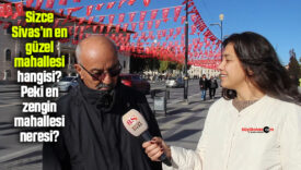 Sizce Sivas’ın en güzel mahallesi hangisi? Peki en zengin mahallesi neresi?