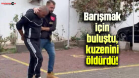 Barışmak için buluştuğu kuzenini defalarca vurdu