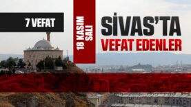 Sivas Aramızdan Ayrılanlar – Sivas’ta Ölenler – 18 Kasım 2025