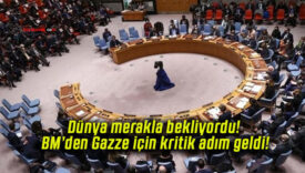 Dünya merakla bekliyordu! BM’den Gazze için kritik adım geldi!