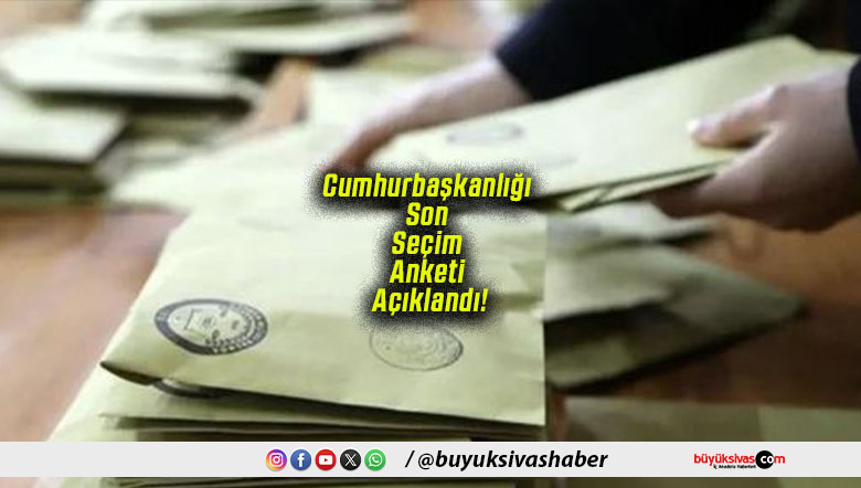 Cumhurbaşkanlığı Son Seçim Anketi Açıklandı!