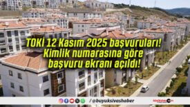TOKİ 12 Kasım 2025 başvuruları! Kimlik numarasına göre başvuru ekranı açıldı!