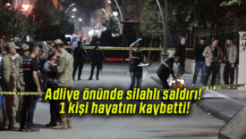 Adliye önünde silahlı saldırı! 1 kişi hayatını kaybetti!