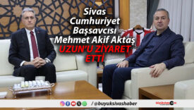 Sivas Cumhuriyet Başsavcısı Mehmet Akif Aktaş’tan Başkan Adem Uzun’a Ziyaret