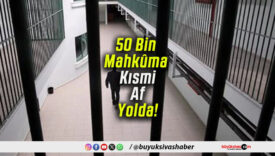 50 Bin Mahkûma Kısmi Af Yolda!