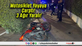 Motosiklet Yayaya Çarptı! 3 Ağır Yaralı!