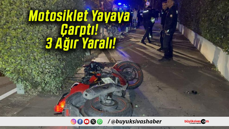 Motosiklet Yayaya Çarptı! 3 Ağır Yaralı!