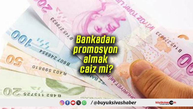 Bankadan promosyon almak caiz mi?