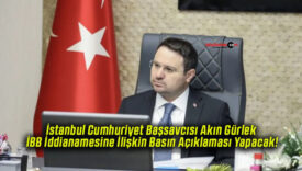 İstanbul Cumhuriyet Başsavcısı Akın Gürlek İBB İddianamesine İlişkin Basın Açıklaması Yapacak!