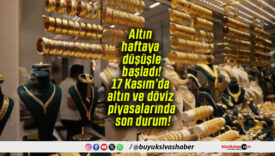 Altın haftaya düşüşle başladı! 17 Kasım’da altın ve döviz piyasalarında son durum!