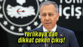 Yerlikaya’dan dikkat çeken çıkış!