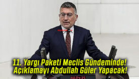 11. Yargı Paketi Meclis Gündeminde! Açıklamayı Abdullah Güler Yapacak!