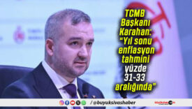 TCMB Başkanı Karahan: “Yıl sonu enflasyon tahmini yüzde 31-33 aralığında”