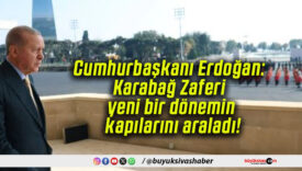 Cumhurbaşkanı Erdoğan: Karabağ Zaferi yeni bir dönemin kapılarını araladı!