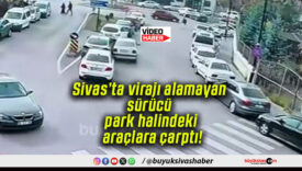 Sivas’ta virajı alamayan sürücü park halindeki araçlara çarptı!