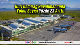 Nuri Demirağ Havalimanı’nda Yolcu Sayısı Yüzde 23 Arttı!